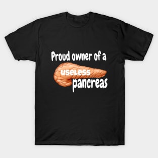 Proud Owner of A Useless Pancreas - White Lettering T-Shirt